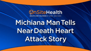 Michiana Man tells near death heart attack story