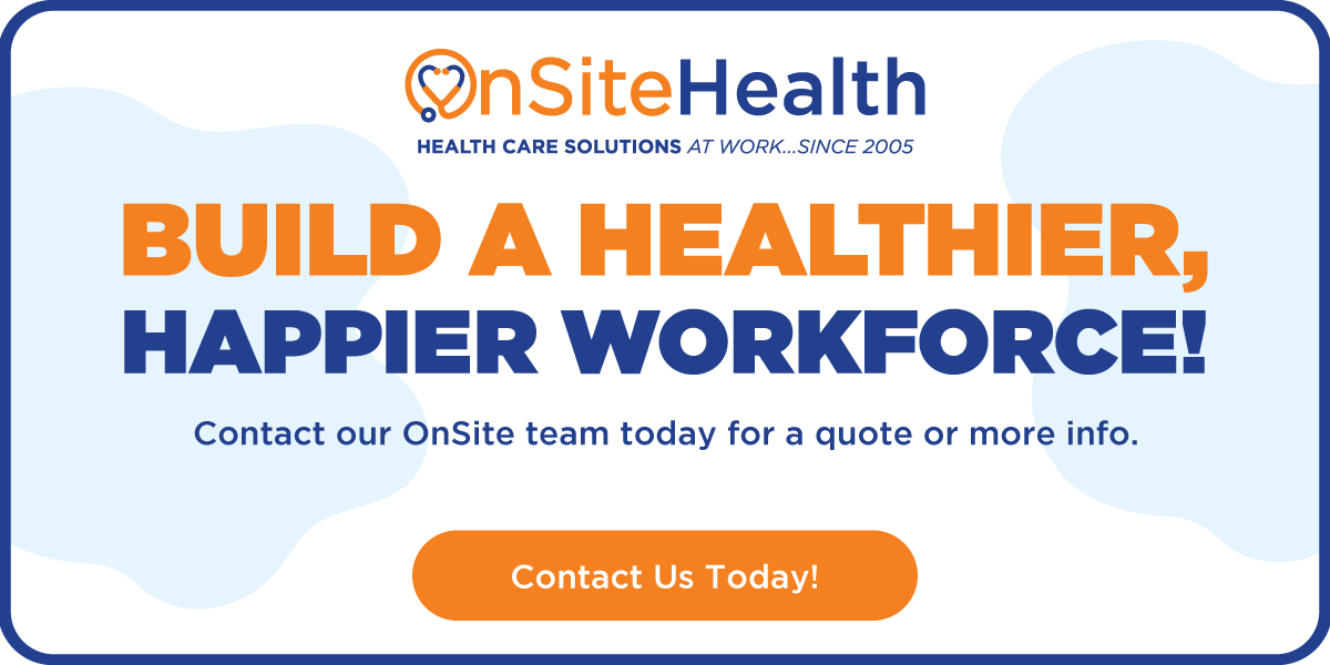 Build a healthier, happier workforce! Contact our OnSite team today for a quote or more info.