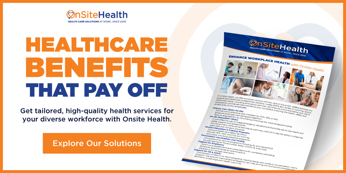 Healthcare Benefits That Pay Off. Get tailored, high-quality health services for your diverse workforce with OnSite Health. Explore Our Solutions