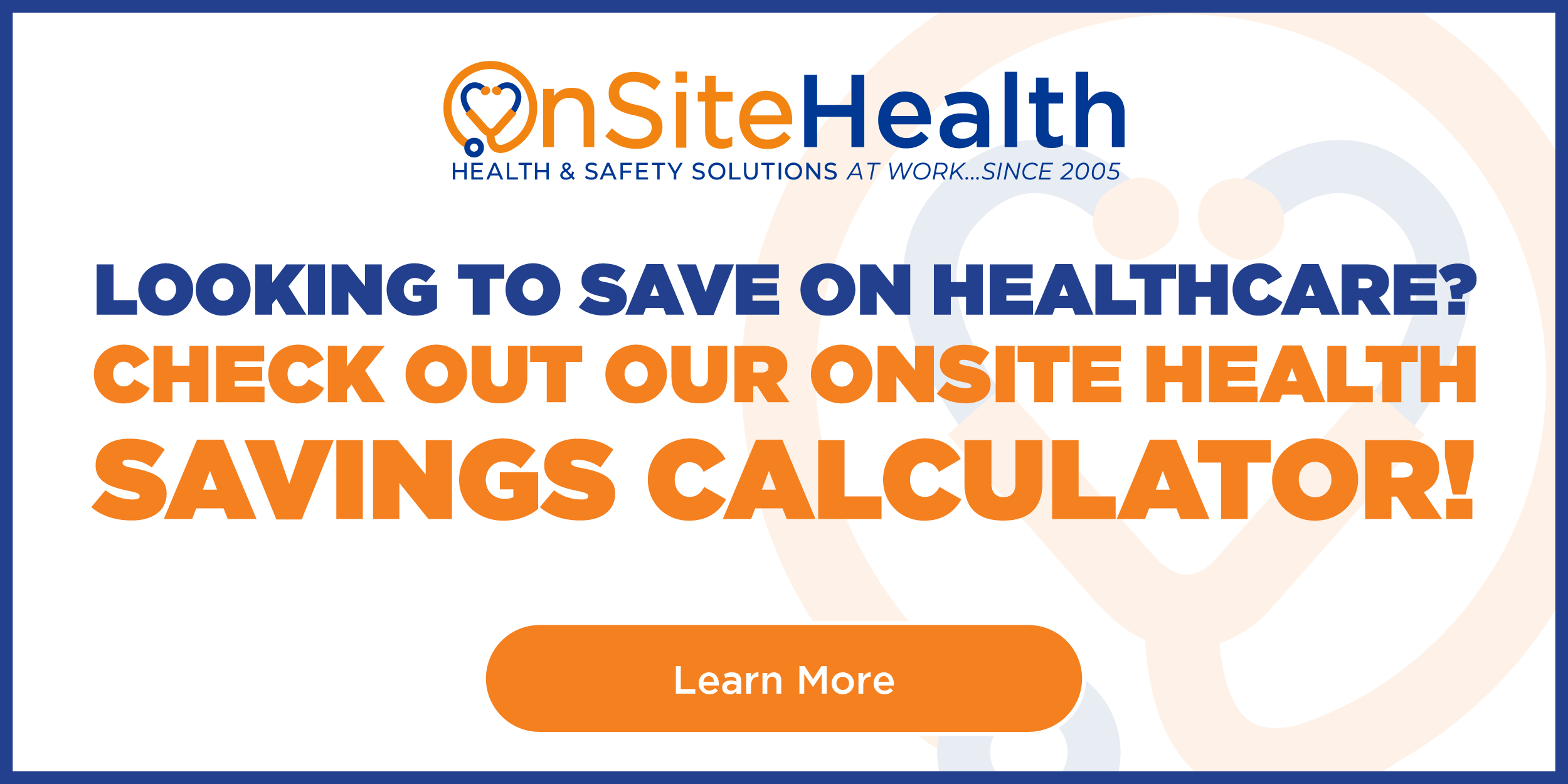 Looking to save on healthcare? Check out our onsite health savings calculator! Learn More