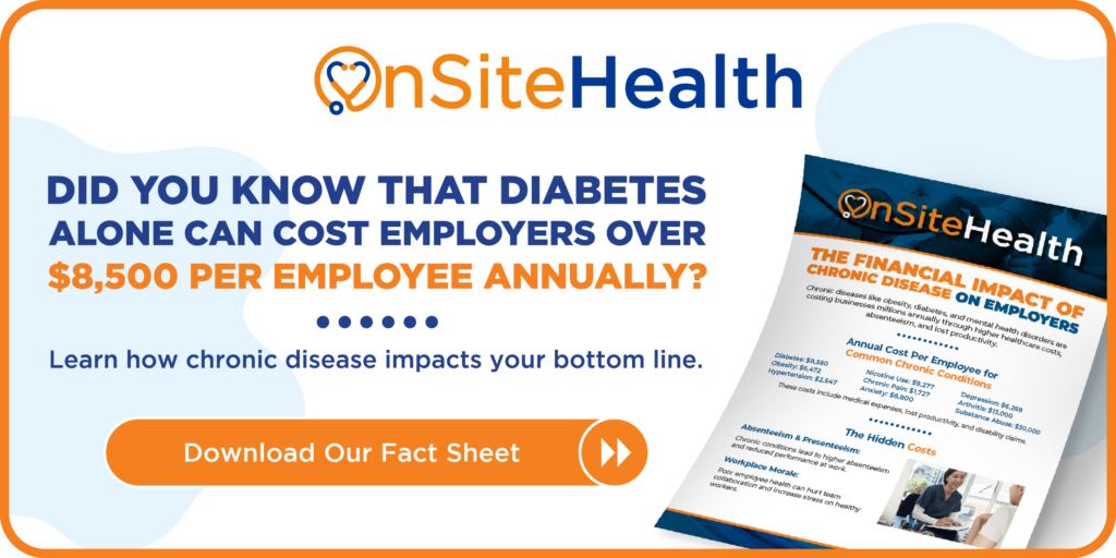 20260603_OSH_ChronicDiseaseFactSheetCTA • OnSite Health Did you know that diabetes alone can cost employers over ,500 per employee annually? Learn how chronic disease impacts your bottom line. Download Our Fact Sheet